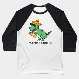 Tacosaurus Dinosaur Taco  - Funny Taco Tee - 5th Of May, Cinco De Mayo Baseball T-Shirt